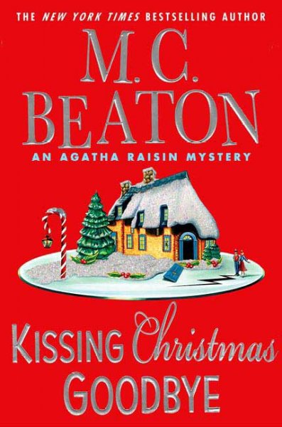 Kissing Christmas goodbye : an Agatha Raisin mystery / M.C. Beaton.