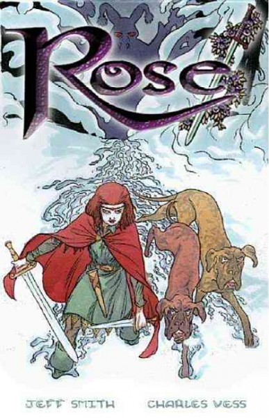 Rose / Jeff Smith & Charles Vess ; [lettered by Steve Hamaker ; illustration and font design by Charles Vess ; writing and layouts by Jeff Smith].
