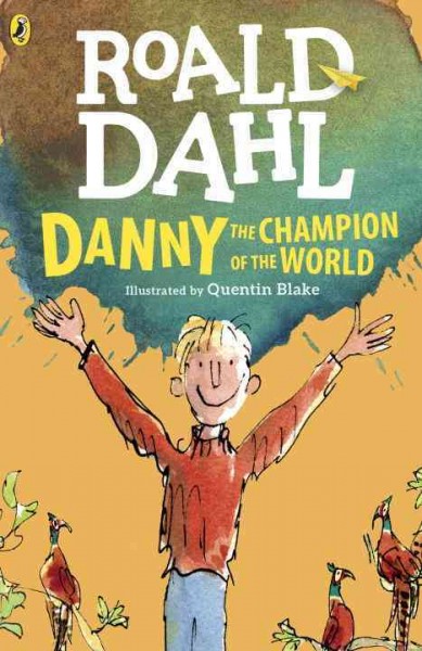 Danny, the champion of the world / Roald Dahl ; illustrated by Quentin Blake.