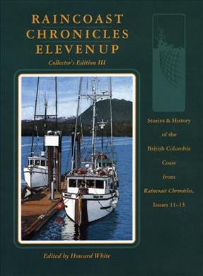 Raincoast chronicles: eleven up / edited by Howard White.