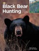 Black bear hunting : expert strategies for success  Cover Image