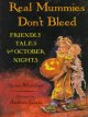 Real mummies don't bleed : friendly tales for October nights  Cover Image