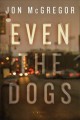 Even the dogs : a novel  Cover Image