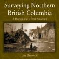 Surveying Northern British Columbia : a photojournal of Frank Swannell  Cover Image