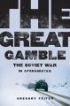The great gamble : the Soviet war in Afghanistan  Cover Image