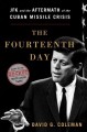 The fourteenth day : JFK and the aftermath of the Cuban Missile Crisis  Cover Image