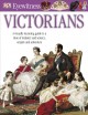 Victorians : a visually stunning guide to a time of industry and science, empire and adventure  Cover Image