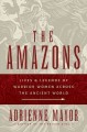The Amazons : lives and legends of warrior women across the ancient world  Cover Image
