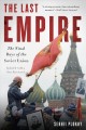 The last empire : the final days of the Soviet Union  Cover Image