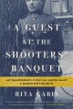 A guest at the shooters' banquet : my grandfather's SS past, my Jewish family, a search for the truth  Cover Image