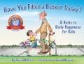 Have you filled a bucket today? : a guide to daily happiness for kids  Cover Image