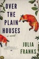 Over the plain houses : a novel  Cover Image