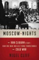 Moscow nights : the Van Cliburn story : how one man and his piano transformed the Cold War  Cover Image