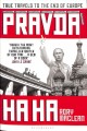 Pravda ha ha : true travels to the end of Europe  Cover Image