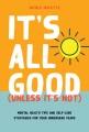 It's all good (unless it's not) : mental health tips and self-care strategies for your undergrad years  Cover Image