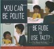 You can be polite : be rude or use tact?  Cover Image