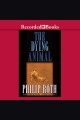 The dying animal David kepesh series, book 3. Cover Image