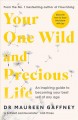 Your one wild and precious life : an inspiring guide to becoming your best self at any age  Cover Image