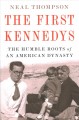 The first Kennedys : the humble roots of an American dynasty  Cover Image