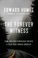 The forever witness : how DNA and genealogy solved a cold case double murder  Cover Image